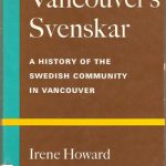 Howard, Irene. Vancouver's Svenskar; a history of the Swedish community in Vancouver.