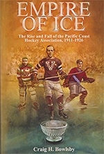 Empire of Ice: The Rise and Fall of the Pacific Coast Hockey Association