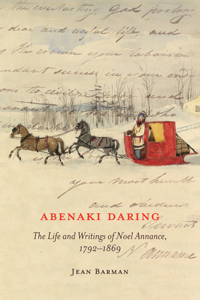 Abenaki Daring: The Life and Writings of Noel Annance, 1792-1869
